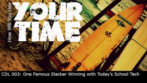 CDL 003 – One Famous Slacker Winning with Today’s School Tech