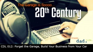 CDL 012 – Forget the Garage, Build Your Business from Your Car
