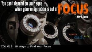 CDL 013 – 10 Ways to Find Your Focus