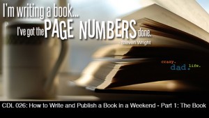CDL 026 – How to Write and Publish a Book in a Weekend – Part 1: The Book