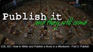 CDL 027 – How to Write and Publish a Book in a Weekend – Part 2: Publish