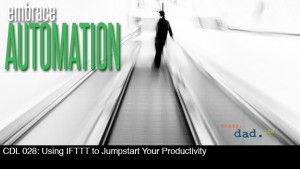 CDL 028 – Using IFTTT to Jumpstart Your Productivity