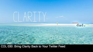 CDL 030 – Bring Clarity Back to Your Twitter Feed