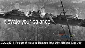 CDL 033 – 6 Foolproof Ways to Balance Your Day Job and Side Job