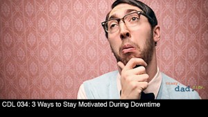 CDL 034 – 3 Ways to Stay Motivated During Downtime