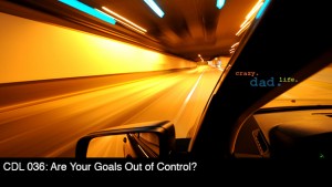 CDL 036 – Are Your Goals Out of Control?