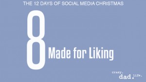 8 Made for Liking – 12 Days of Social Media Christmas