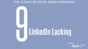 9 LinkedIn Lacking – 12 Days of Social Media Christmas