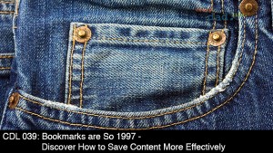 CDL 039 – Bookmarks Are So 1997 – Discover How to Save Content More Effectively