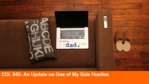 CDL 045 – An Update on One of My Side Hustles