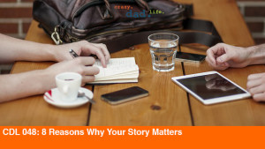 CDL 048 – 8 Reasons Why Your Story Matters